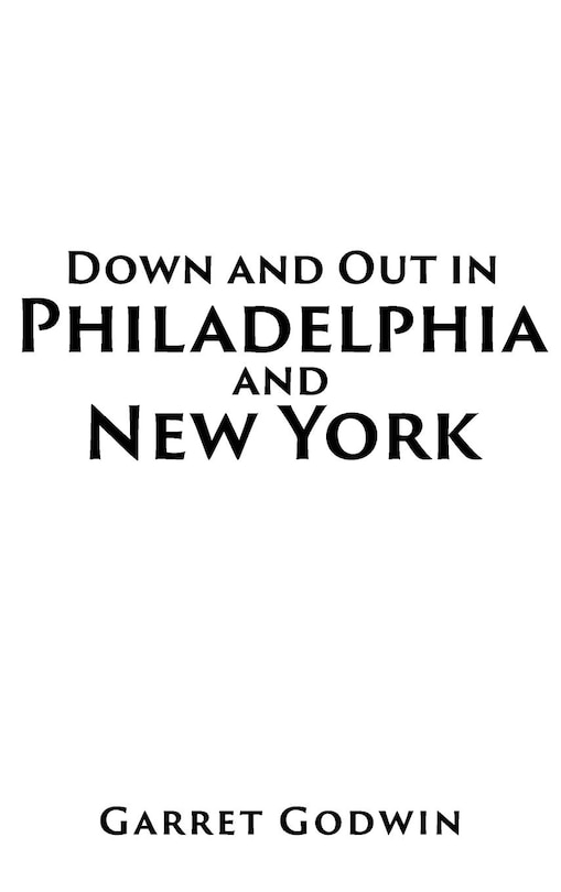 Front cover_Down and Out in Philadelphia and New York