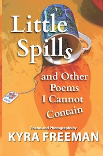 Front cover_Little Spills and Other Poems I Cannot Contain