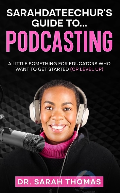 Front cover_Sarahdateechur's Guide to Podcasting