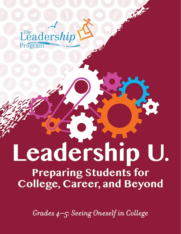 Leadership U.: Preparing Students for College, Career, and Beyond: Grades 4–5: Seeing Oneself in College