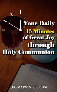 Front cover_Your Daily 15 Minutes of Great Joy Through Holy Communion