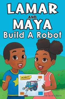 Front cover_Lamar and Maya Build A Robot