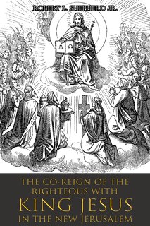 Couverture_The Co-Reign of the Righteous with KING JESUS in the New Jerusalem