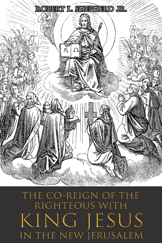 Couverture_The Co-Reign of the Righteous with KING JESUS in the New Jerusalem