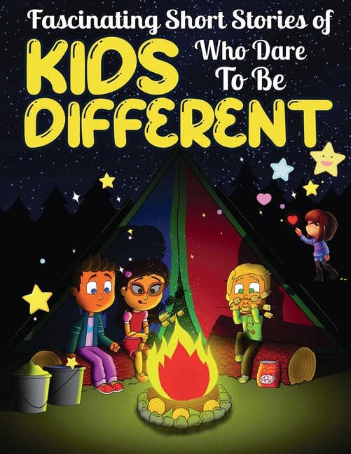 Fascinating Short Stories Of Kids Who Dare To Be Different: Top Motivational and Fun Tales For Kids to Help them Stand-Out, Positivity, Love, Courage, Creativity and Change