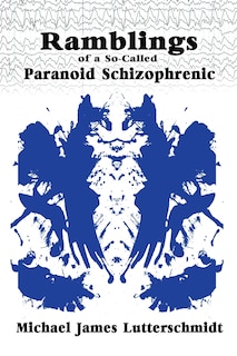 Ramblings of A So-Called Paranoid Schizophrenic