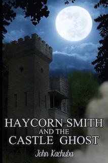 Front cover_Haycorn Smith and the Castle Ghost
