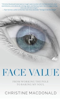 Front cover_Face Value From Working the Pole to Baring My Soul