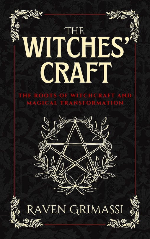 The Witches' Craft: The Roots of Witchcraft and Magical Transformation