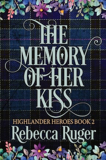 Front cover_The Memory of Her Kiss (Highlander Heroes Book 2)