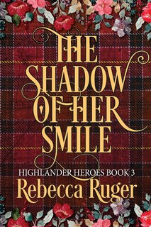 Front cover_The Shadow of Her Smile (Highlander Heroes Book 3)