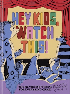 Front cover_Hey Kids, Watch This!: 100+ Movie Night Ideas for Every Kind of Kid (and Their GrownUps, too)