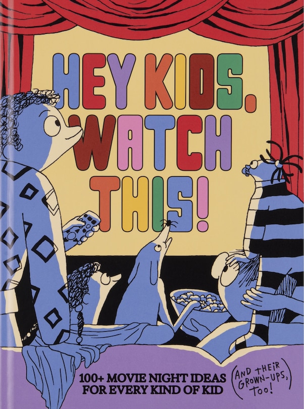 Front cover_Hey Kids, Watch This!: 100+ Movie Night Ideas for Every Kind of Kid (and Their GrownUps, too)