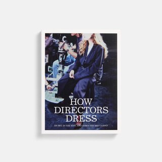 Front cover_How Directors Dress: On Set, in the Edit, and Down the Red Carpet