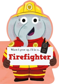 Front cover_When I Grow Up, I'll be a - Firefighter