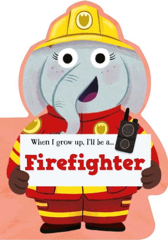 Front cover_When I Grow Up, I'll be a - Firefighter