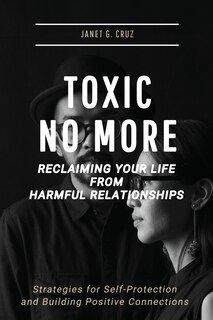 Front cover_Toxic No More - Reclaiming Your Life from Harmful Relationships