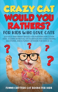 Couverture_Crazy Cat Would You Rathers? For Kids Who Love Cats