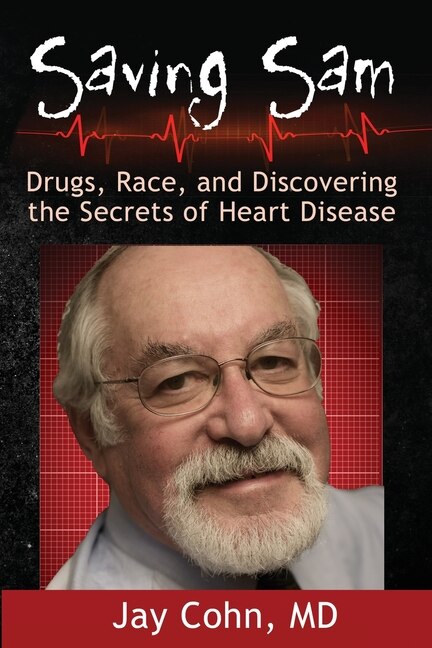 Saving Sam: Drugs, Race, and Discovering the Secrets of Heart Disease