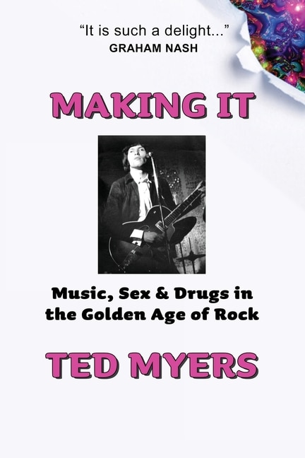 Making It: Music, Sex & Drugs in the Golden Age of Rock