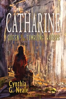Front cover_Catharine, Queen of the Tumbling Waters