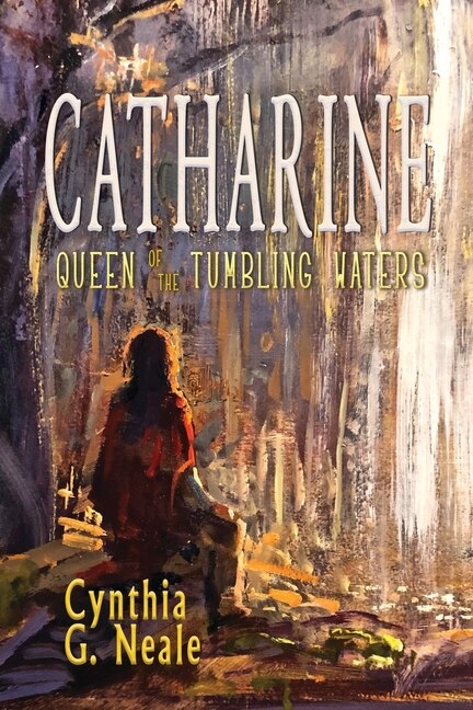 Front cover_Catharine, Queen of the Tumbling Waters