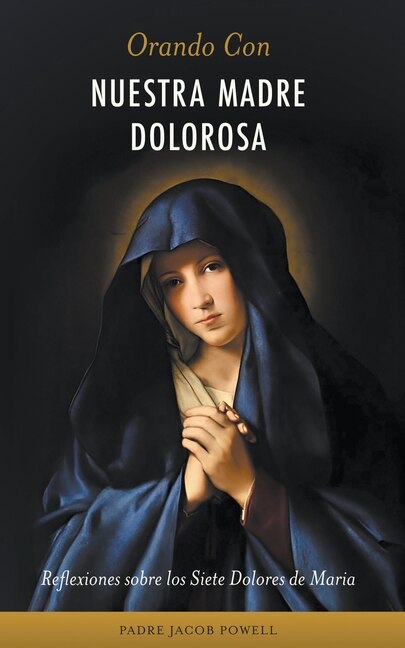 Orando con nuestra Madre dolorosa | Indigo