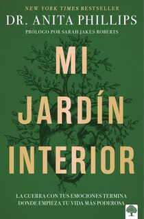 Front cover_Mi jardín interior: La guerra con tus emociones termina donde empieza tu vida más poderosa / The Garden Within