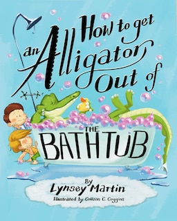 Couverture_How to Get an Alligator Out of the Bathtub