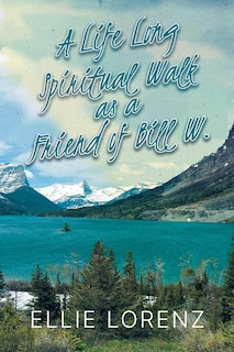 Front cover_A Lifelong Spiritual Walk as a Friend of Bill W.