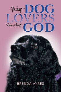 Front cover_What Dog Lovers Know About God