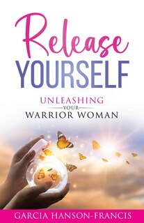 Front cover_Release Yourself Unleashing Your Warrior Woman