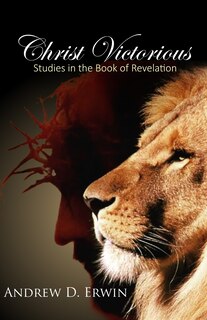 Christ Victorious: Studies in the Book of Revelation