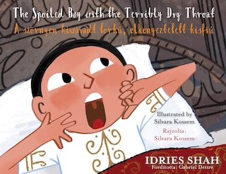 Front cover_The Spoiled Boy with the Terribly Dry Throat / A szörnyen kiszáradt torkú, elkényeztetett kisfiú
