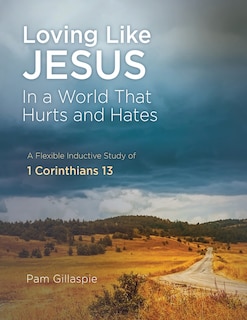 Loving Like Jesus: In a World that Hurts and Hates