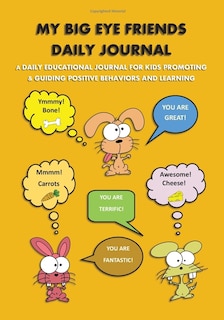 My Big Eye Friends Daily Journal: My Big Eye Friends Daily Journal: A daily educational journal for kids promoting & guiding positive behaviors & learning and teaching graditude