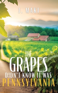 Front cover_The Grapes Didn't Know it Was Pennsylvania
