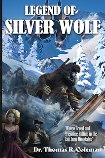 Couverture_LEGEND OF SILVER WOLF Where Greed and Prejudice Collide in the San Juan Mountains