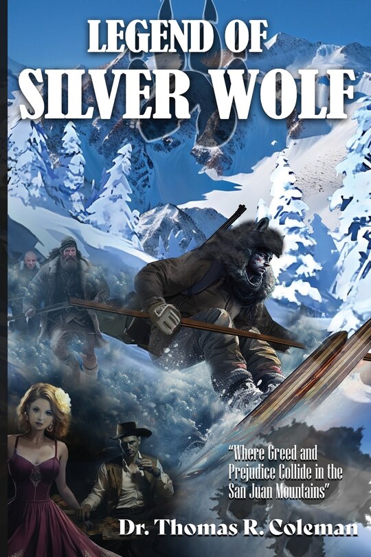 Couverture_LEGEND OF SILVER WOLF Where Greed and Prejudice Collide in the San Juan Mountains