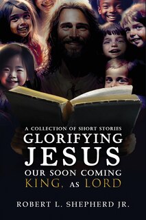 Couverture_A Collection of Short Stories Glorifying JESUS, Our Soon Coming King, As LORD