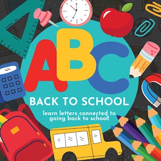 Front cover_ABC Back to School - Learn Letters Connected to Going Back to School