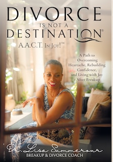 Couverture_Divorce Is Not A Destination(R) A.A.C.T. In Joy!(TM)