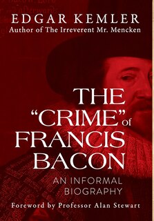 The Crime of Francis Bacon: An Informal Biography