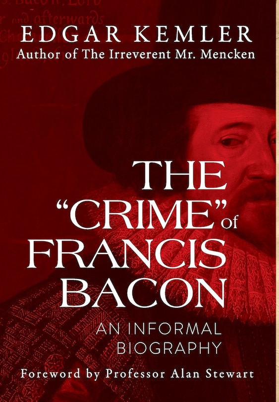 The Crime of Francis Bacon: An Informal Biography