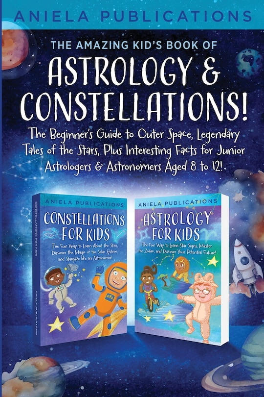 Front cover_The Amazing Kid's Book of Astrology & Constellations!