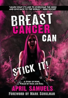 Breast Cancer Can Stick It!: A Story of Hope, Fueled by Rock and Roll