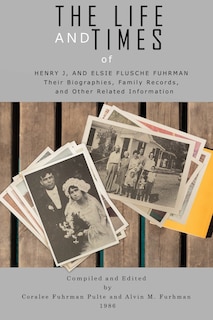 Couverture_The Life and Times of Henry J. and Elsie Flusche Fuhrman