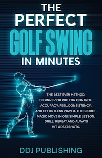 Front cover_The Perfect Golf Swing In Minutes