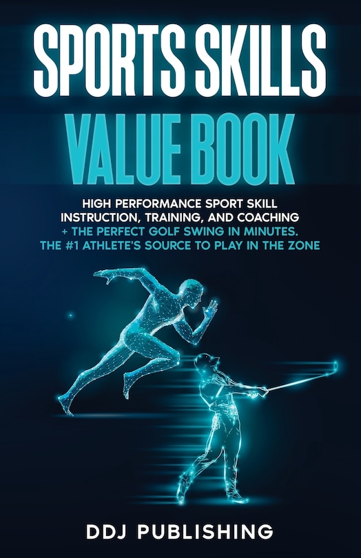 Couverture_Sports Skills Value Book. High Performance Sport Skill Instruction, Training and Coaching + The Perfect Golf Swing In Minutes. The #1 Athelete's Source to Play In the Zone