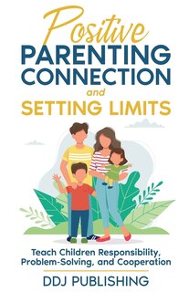 Couverture_Positive Parenting Connection and Setting Limits